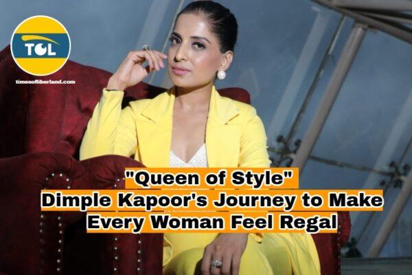 "Queen of Style: Dimple Kapoor's Journey to Make Every Woman Feel Regal"